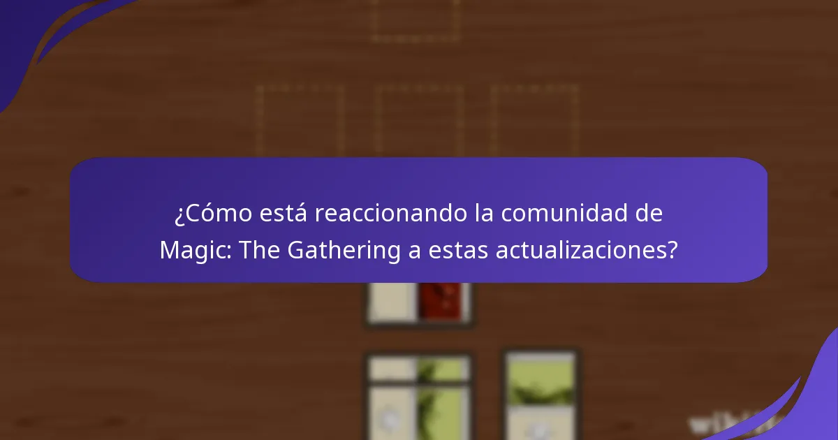 ¿Cómo está reaccionando la comunidad de Magic: The Gathering a estas actualizaciones?