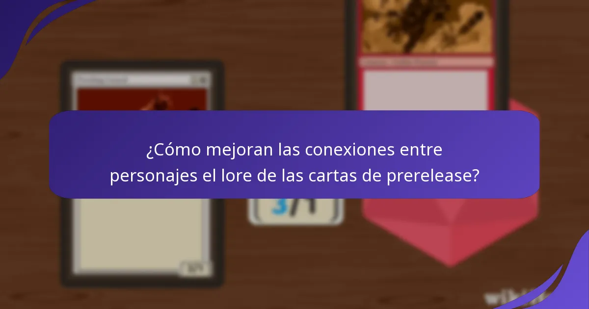 ¿Cómo mejoran las conexiones entre personajes el lore de las cartas de prerelease?