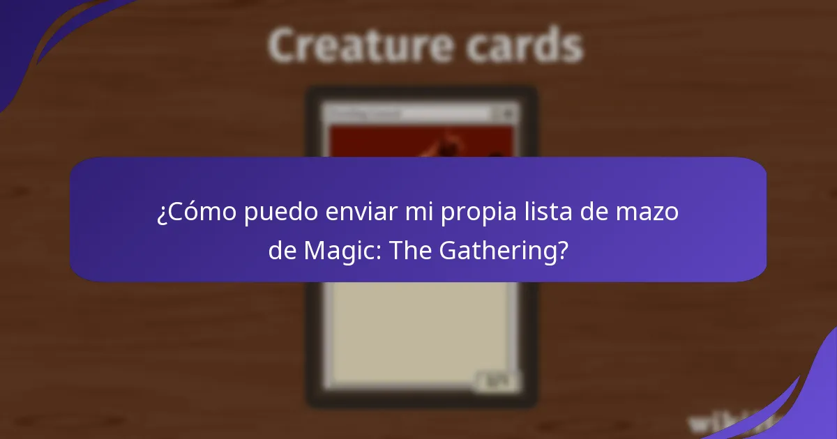 ¿Cómo puedo enviar mi propia lista de mazo de Magic: The Gathering?