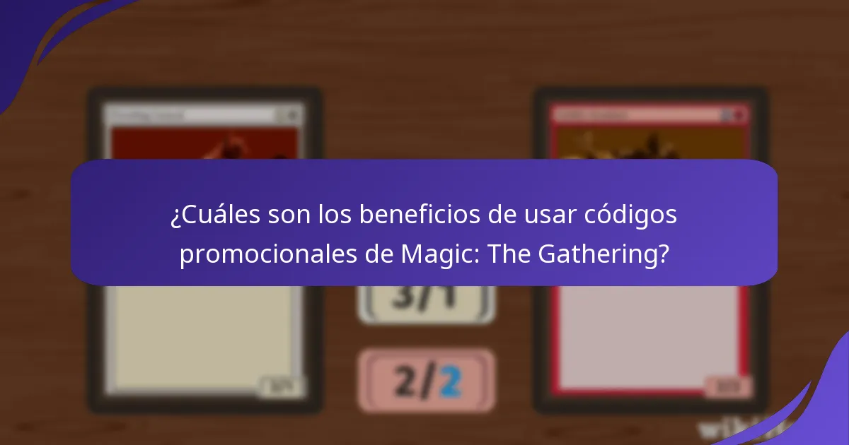 ¿Cuáles son los beneficios de usar códigos promocionales de Magic: The Gathering?