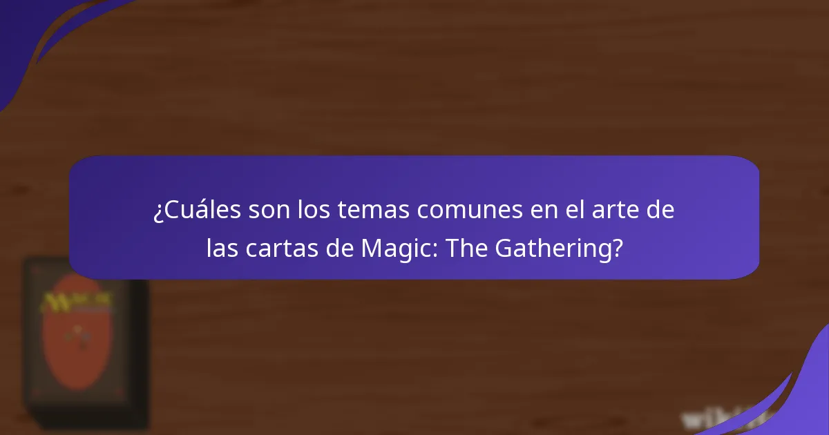 ¿Cuáles son los temas comunes en el arte de las cartas de Magic: The Gathering?