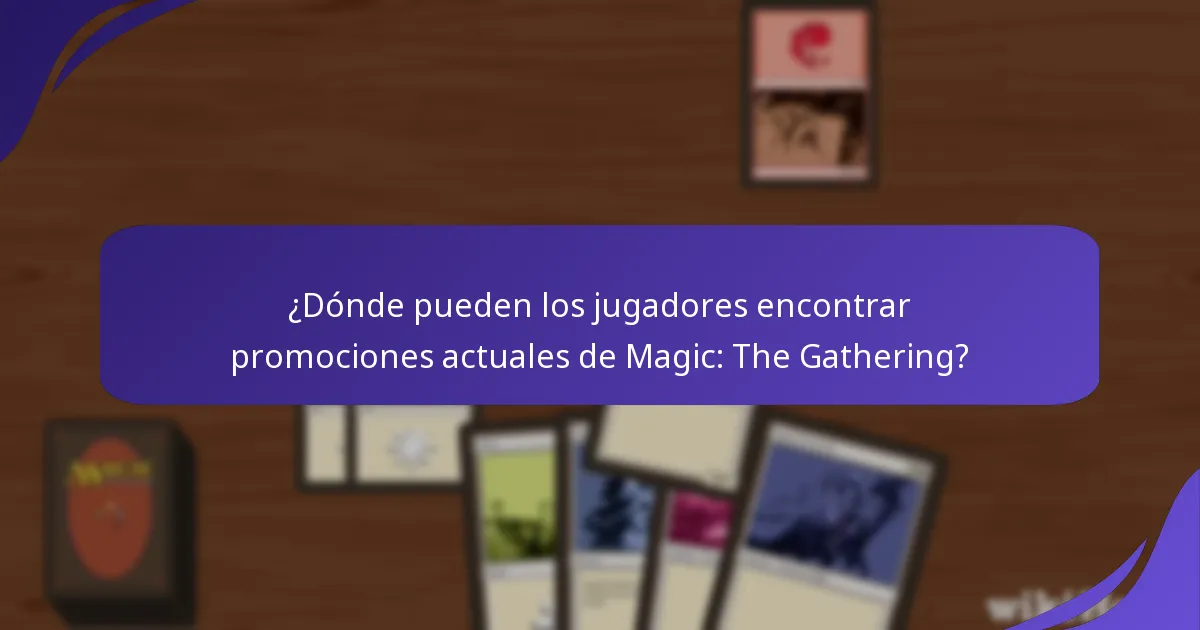 ¿Dónde pueden los jugadores encontrar promociones actuales de Magic: The Gathering?